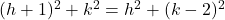  (h+1)^2 + k^2 = h^2 + (k-2)^2 