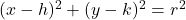  (x-h)^2 + (y-k)^2 = r^2 