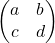  \begin{pmatrix} a & b \\ c & d \end{pmatrix} 