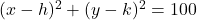  (x-h)^2 + (y-k)^2 = 100 